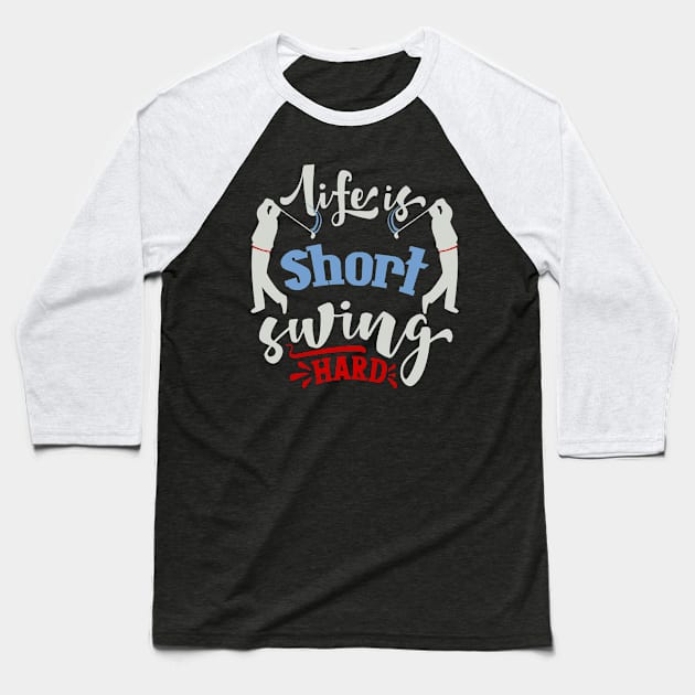 Life is Short Swing Hard Baseball T-Shirt by Fox1999